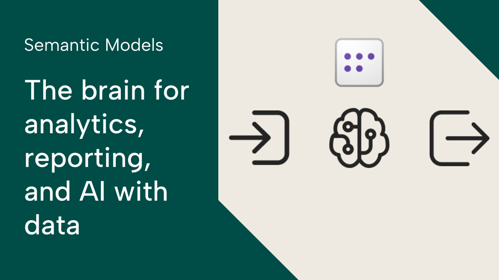 Semantic models: The brain for analytics, reporting, and AI with data
