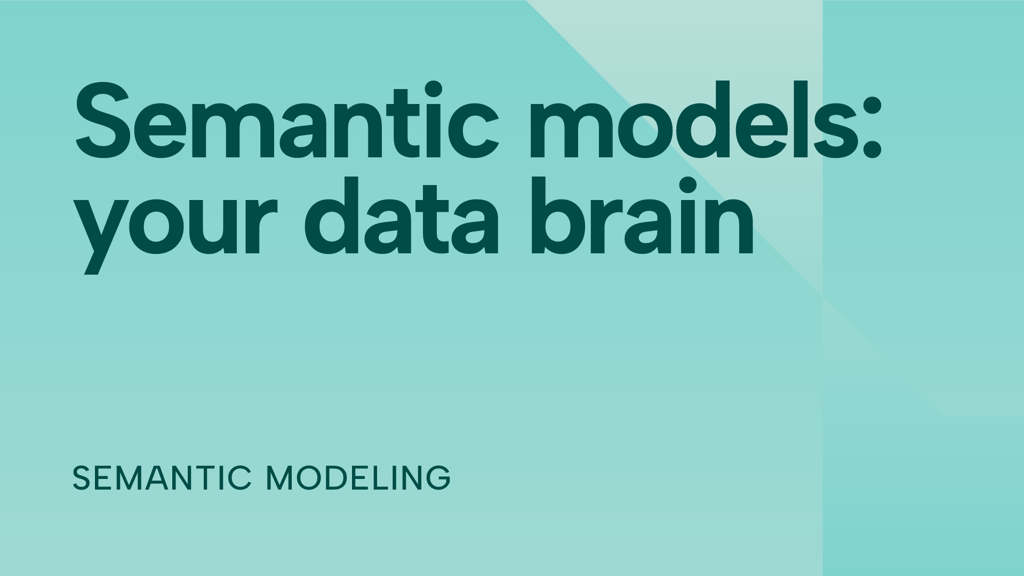 Semantic models: The brain for analytics, reporting, and AI with data