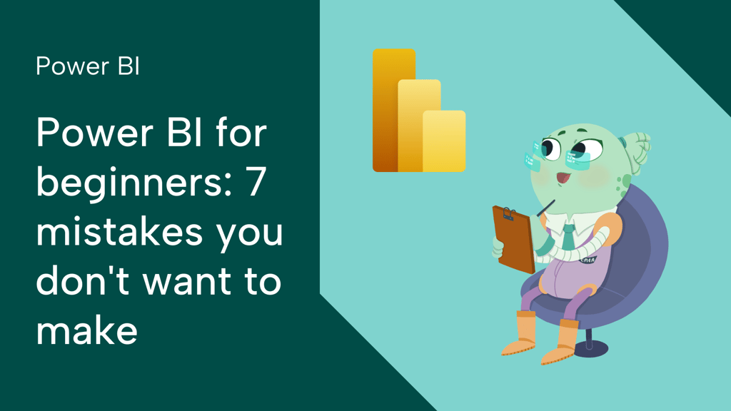 Power BI for beginners: 7 mistakes you don't want to make